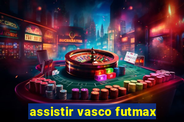 assistir vasco futmax